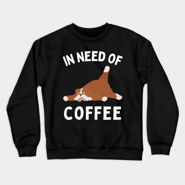 In need of coffee lover coffee addict Funny tired exhausted dog Crewneck Sweatshirt by BoogieCreates